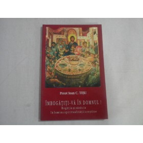 IMBOGATITI-VA IN DOMNUL!  -  BOGATIA SI SARACIA IN LUMINA SPIRITUALITATII CRESTINE  -  PREOT IOAN C. TESU